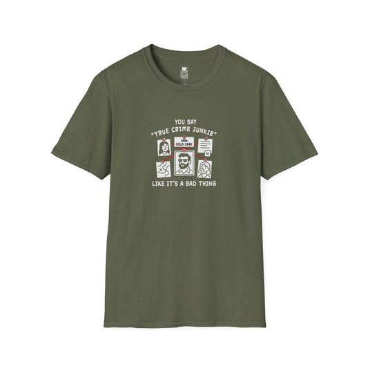 You Say True Crime Junkie T-Shirt
