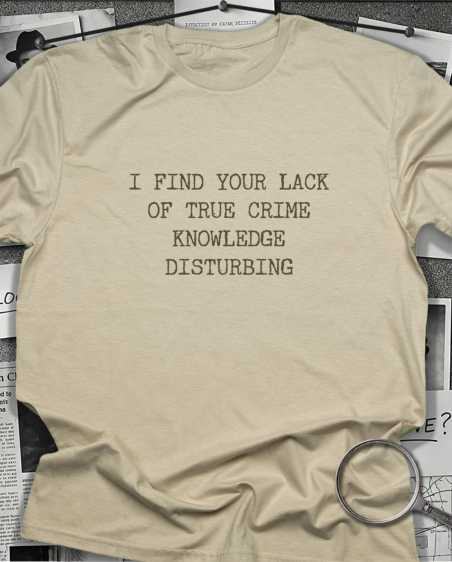 I Find Your Lack of True Crime Knowledge T-Shirt