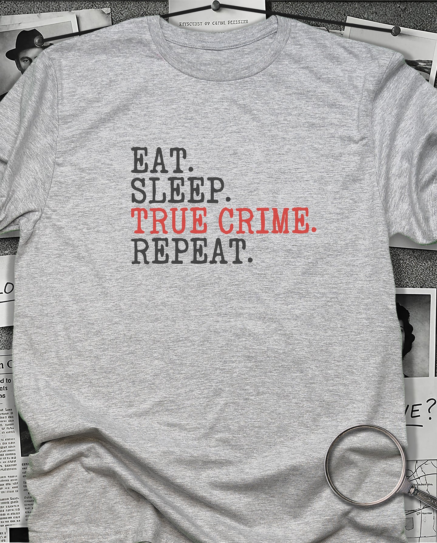 Eat, Sleep, True Crime, Repeat T-Shirt