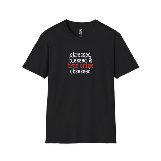 Stressed, Blessed, True Crime Obsessed T-Shirt