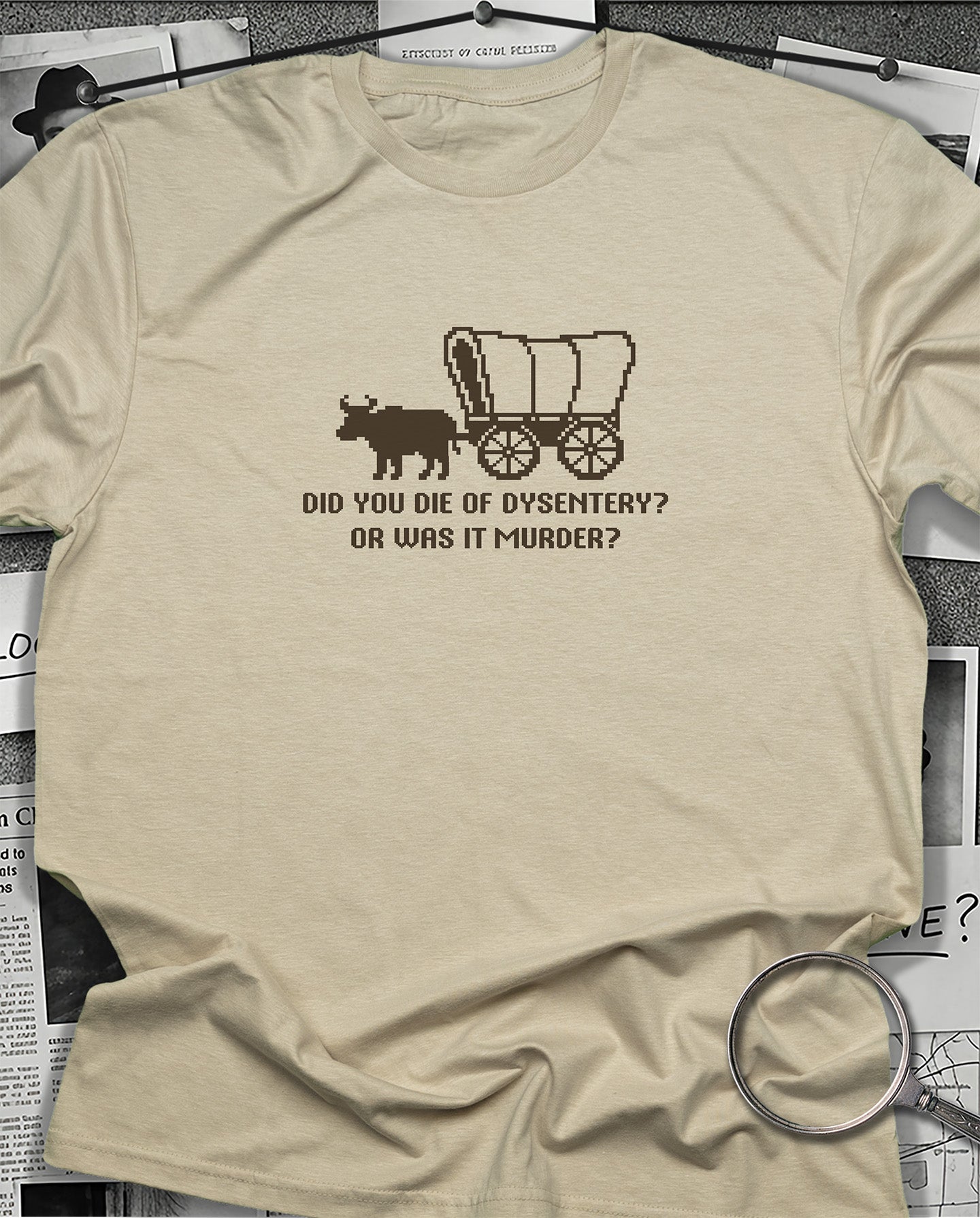 Did You Die of Dysentery T-Shirt