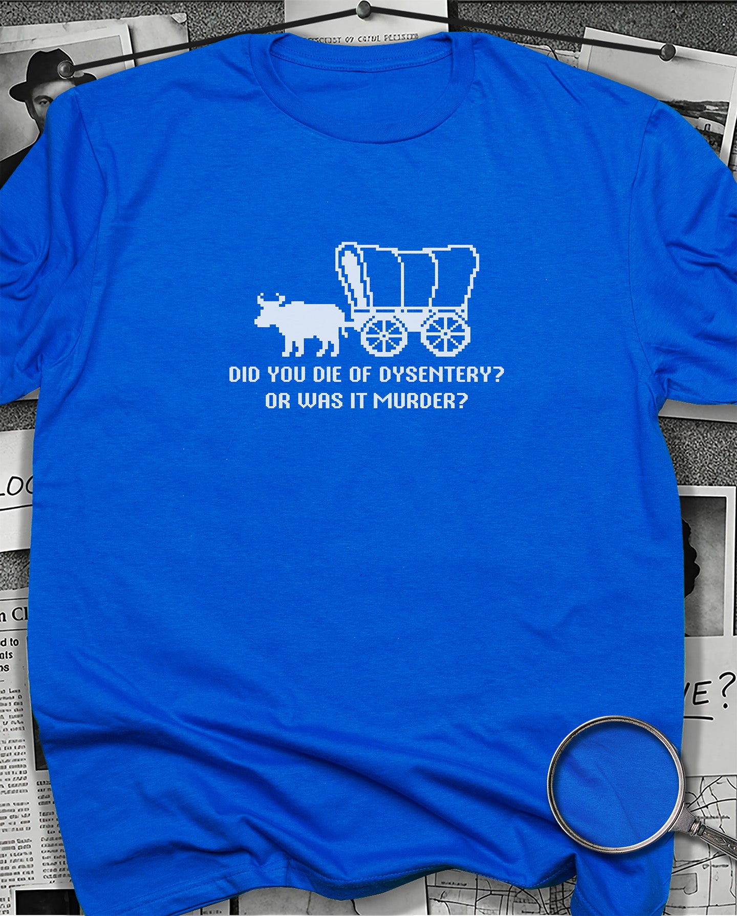 Did You Die of Dysentery T-Shirt