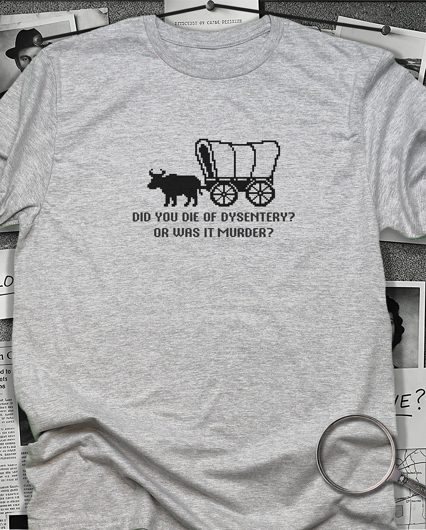 Did You Die of Dysentery T-Shirt