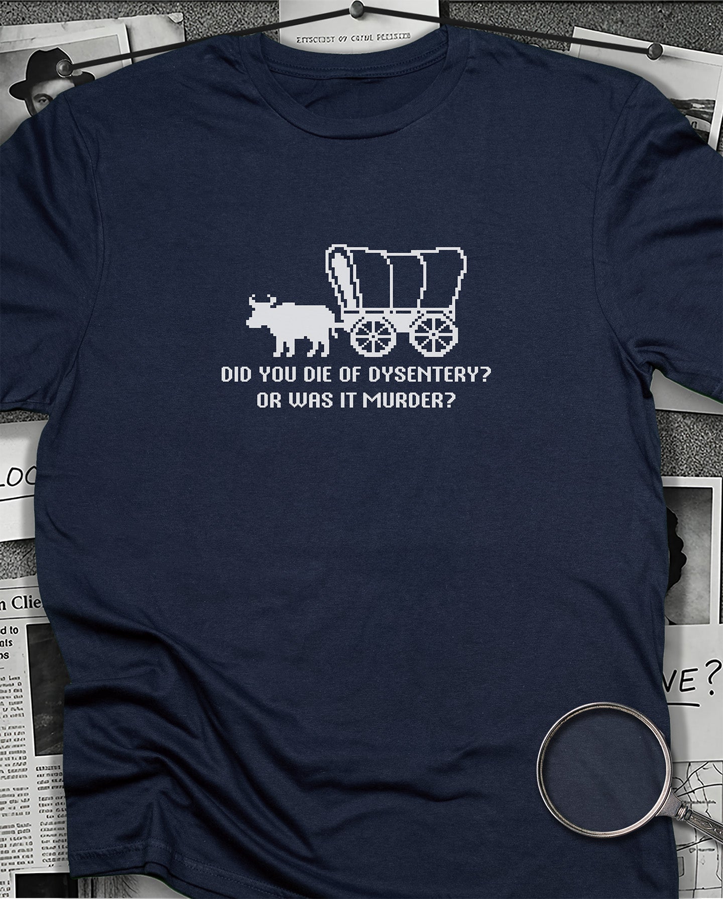 Did You Die of Dysentery T-Shirt