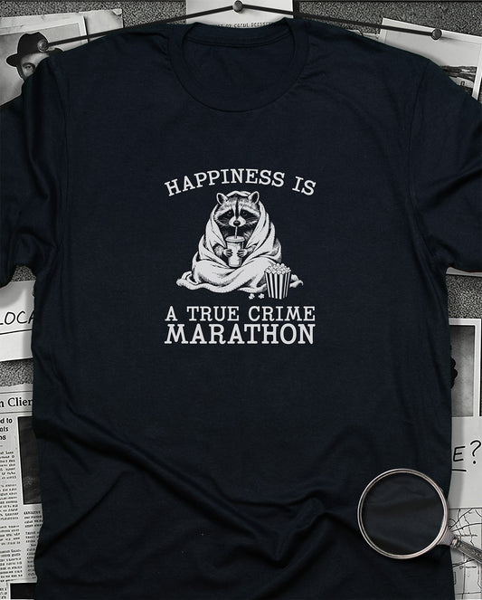 Happiness is a True Crime Marathon T-Shirt