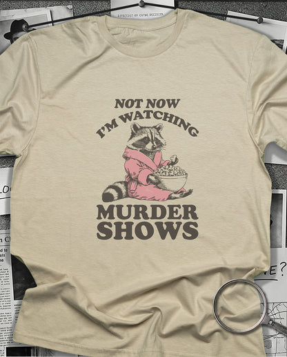 Not Now I'm Watching Murder Shows T-Shirt