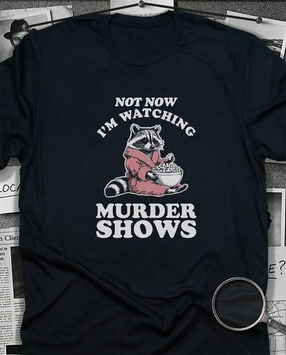 Not Now I'm Watching Murder Shows T-Shirt