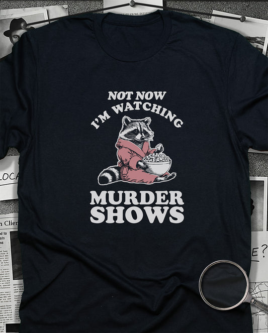 Not Now I'm Watching Murder Shows T-Shirt