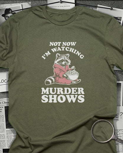 Not Now I'm Watching Murder Shows T-Shirt