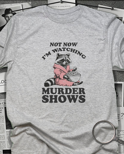 Not Now I'm Watching Murder Shows T-Shirt