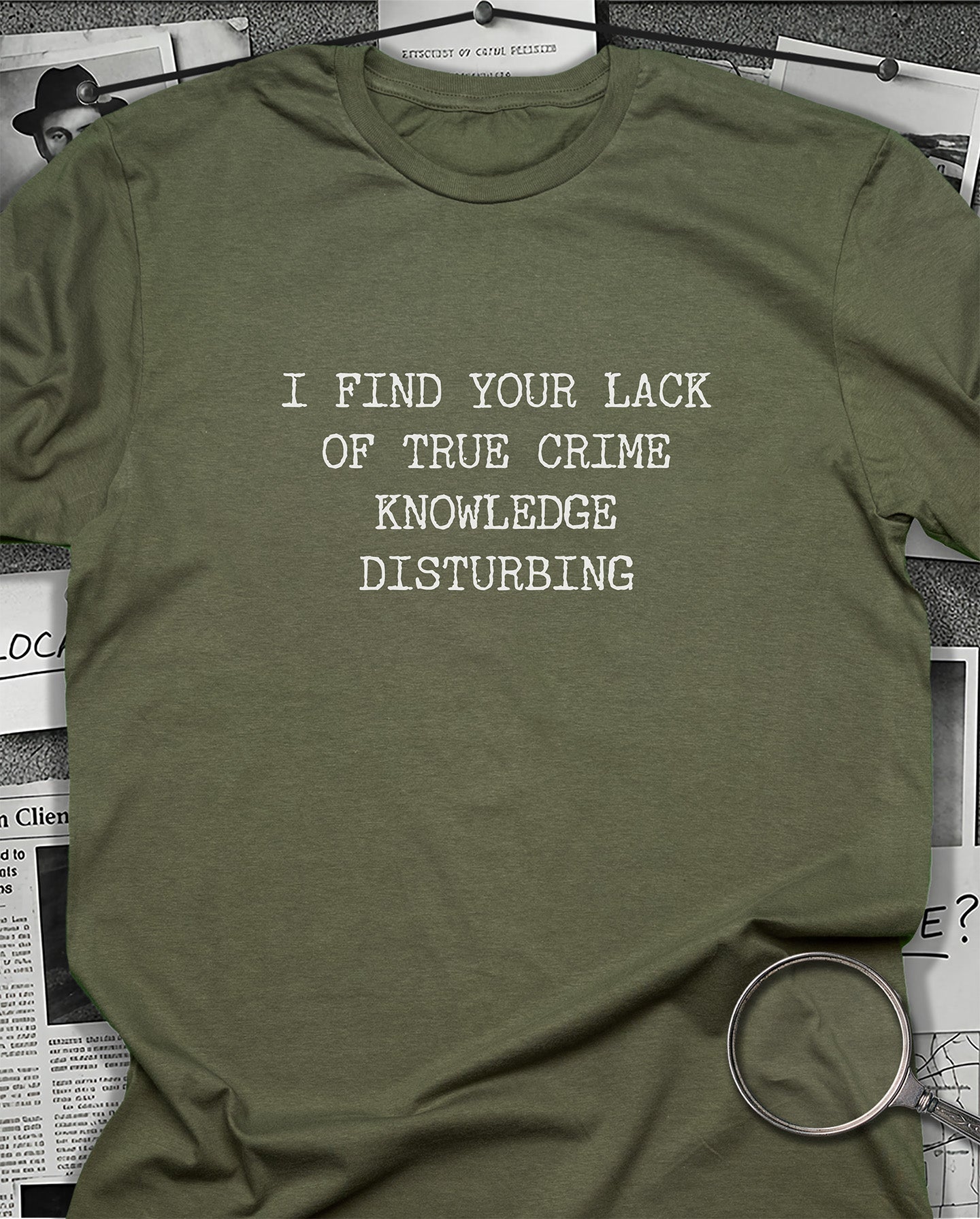 I Find Your Lack of True Crime Knowledge T-Shirt