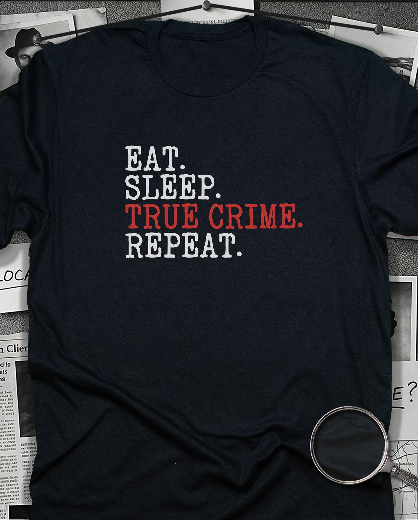 Eat, Sleep, True Crime, Repeat T-Shirt