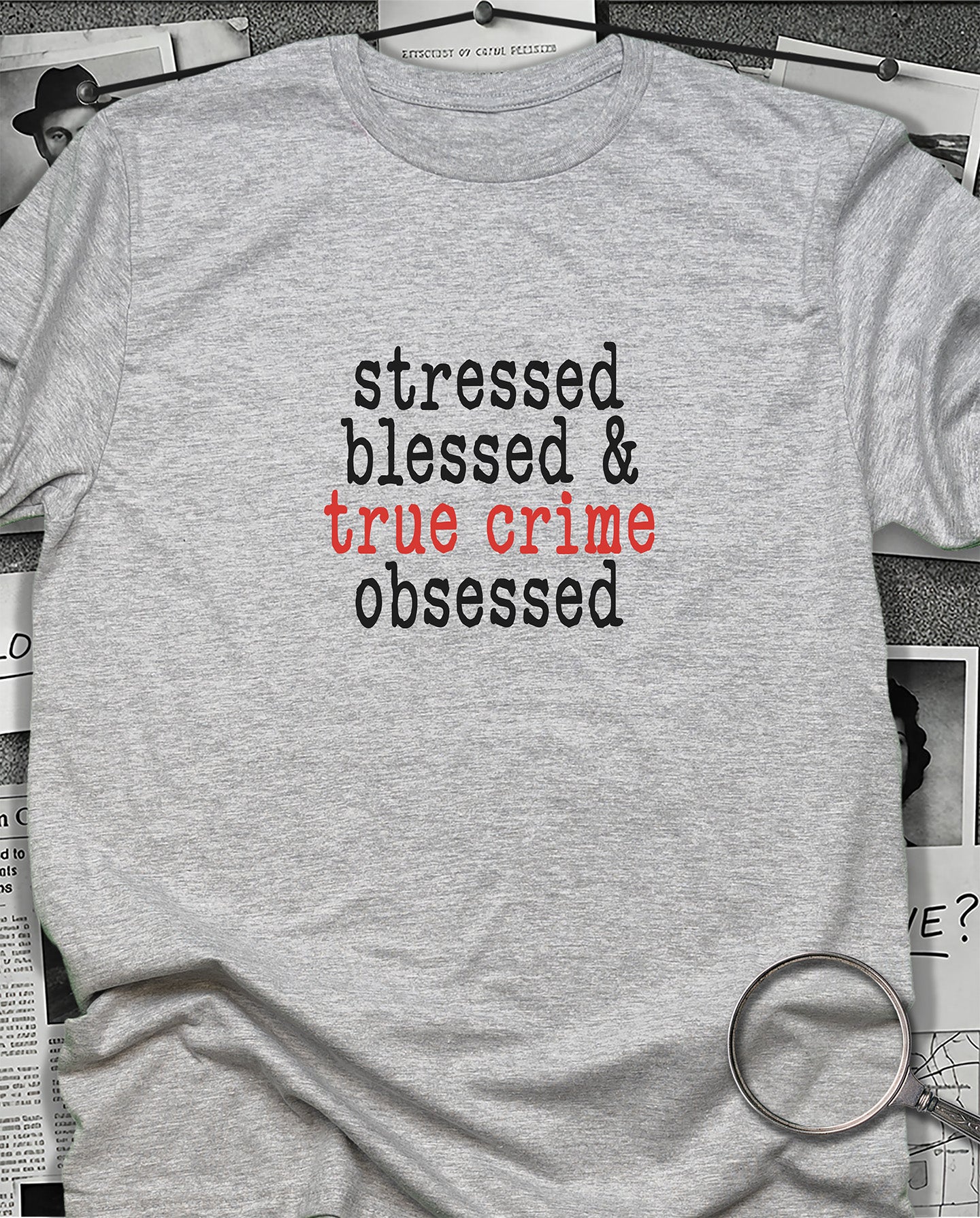 Stressed, Blessed, True Crime Obsessed T-Shirt