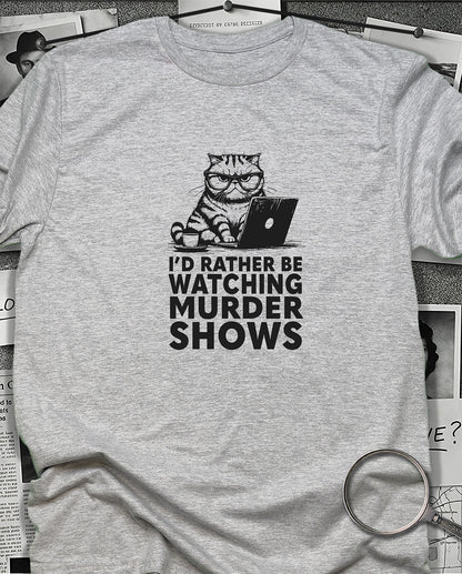 I'd Rather be Watching Murder Shows T-Shirt