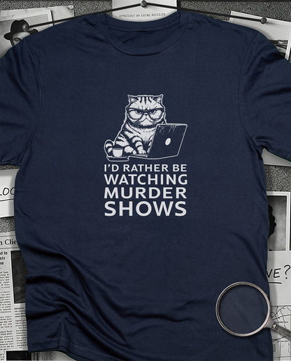 I'd Rather be Watching Murder Shows T-Shirt