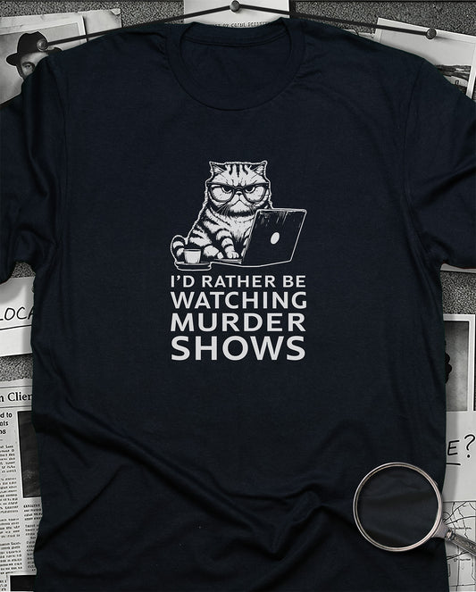 I'd Rather be Watching Murder Shows T-Shirt