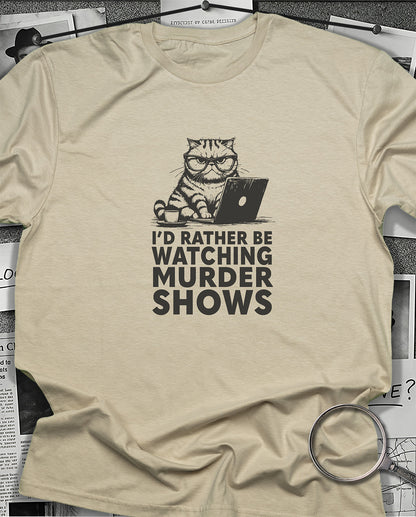 I'd Rather be Watching Murder Shows T-Shirt