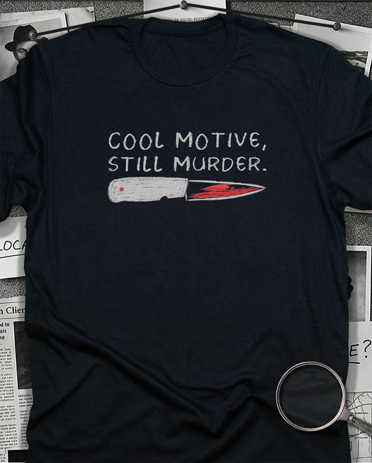 Cool Motive Still Murder T-Shirt