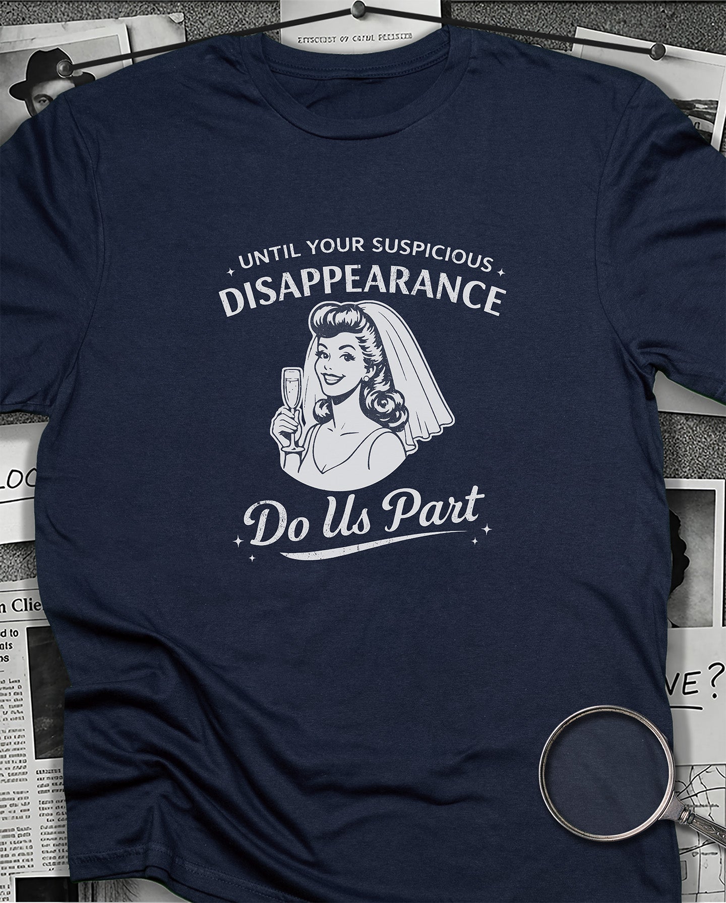 Until Your Suspicious Disappearance T-Shirt