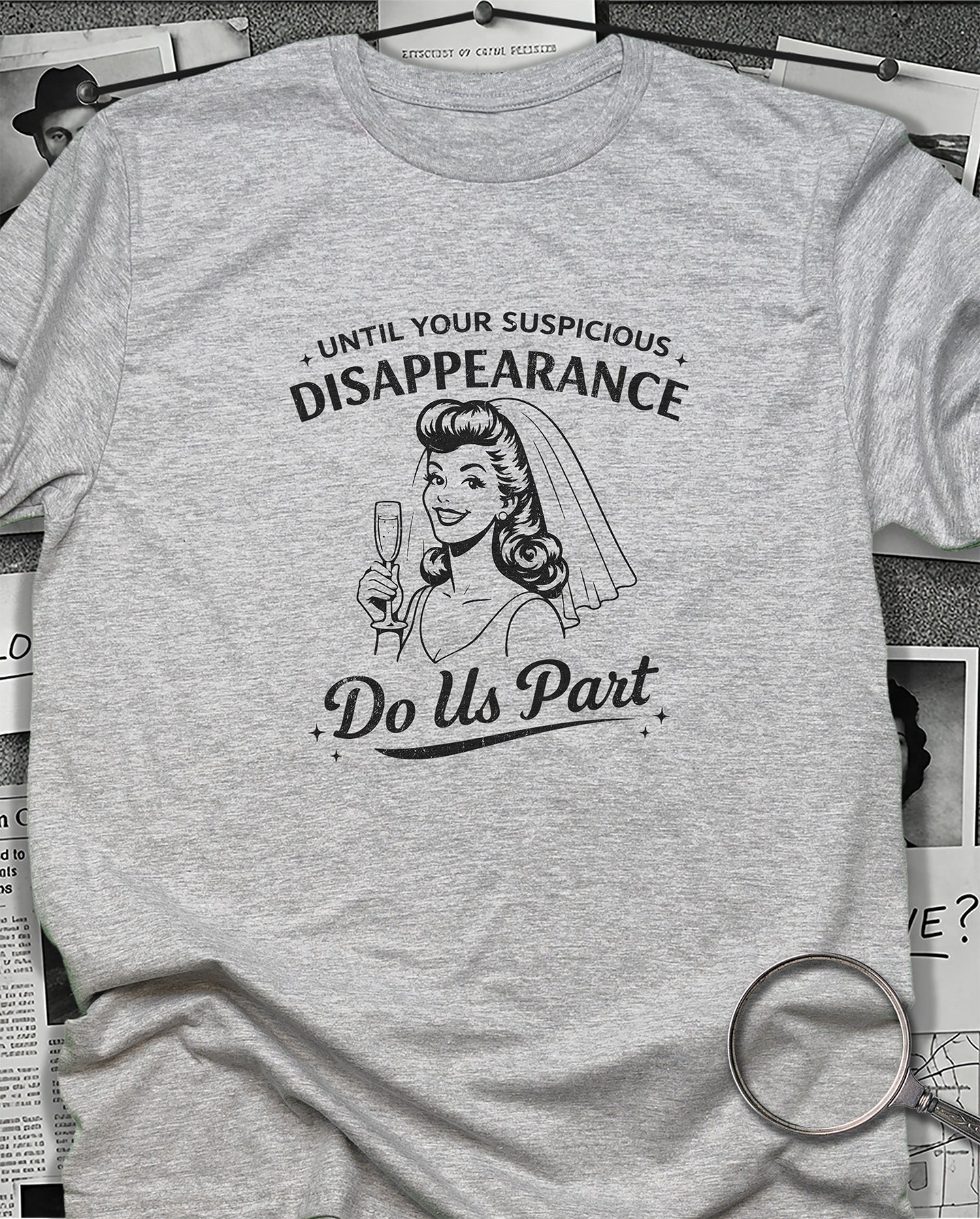 Until Your Suspicious Disappearance T-Shirt