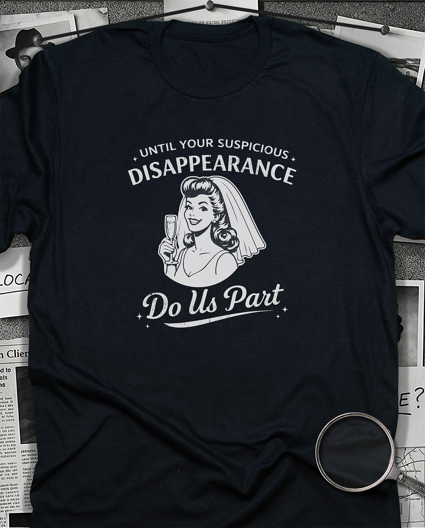 Until Your Suspicious Disappearance T-Shirt