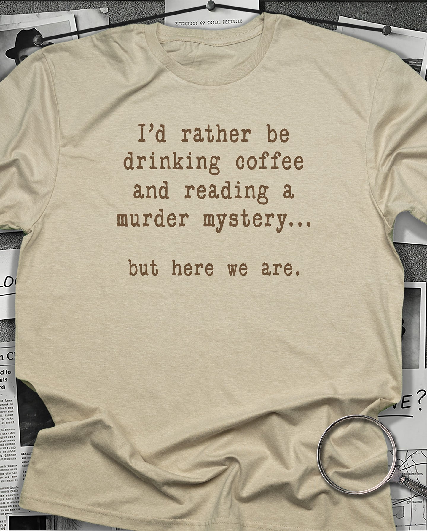 But Here We Are T-Shirt