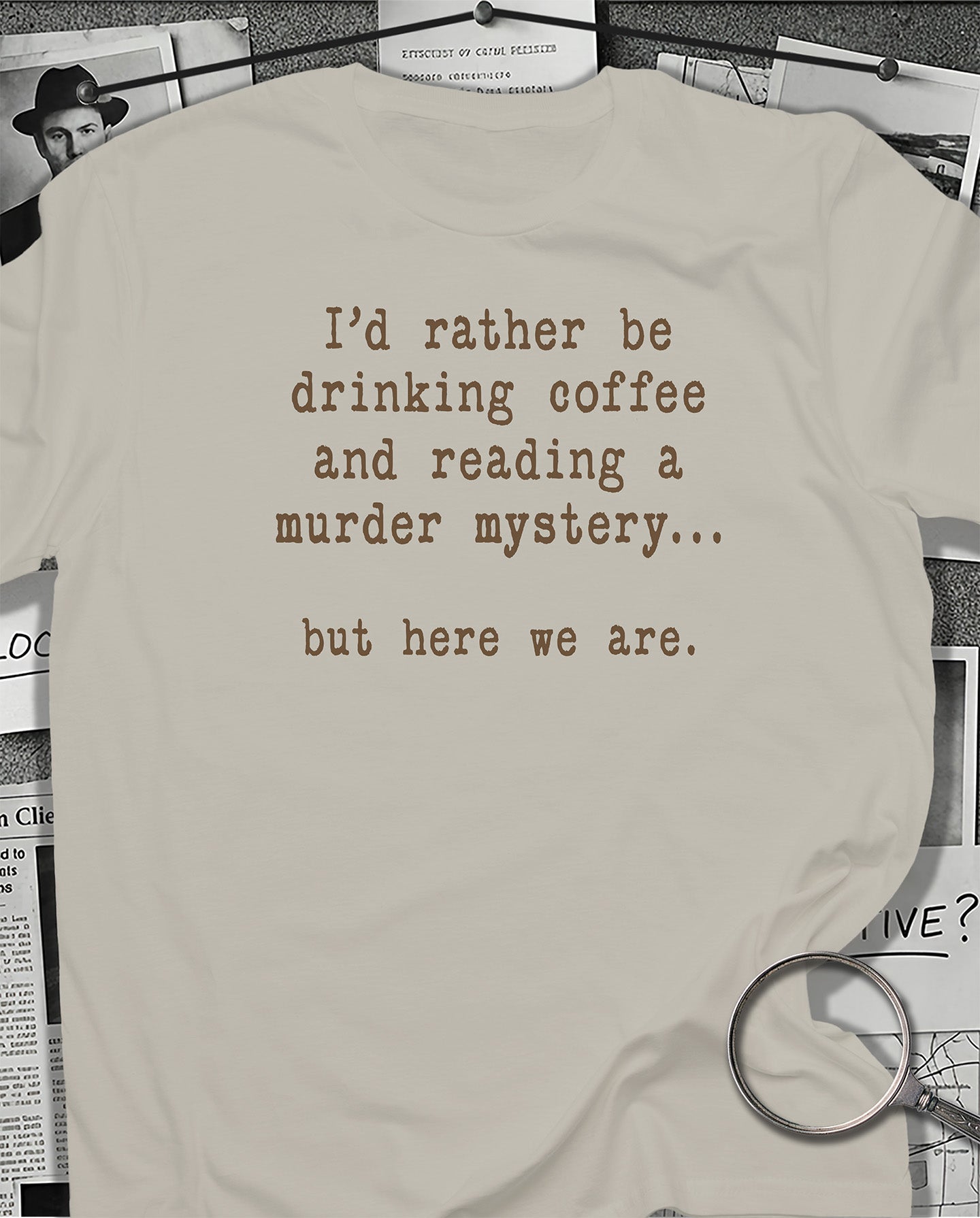 But Here We Are T-Shirt