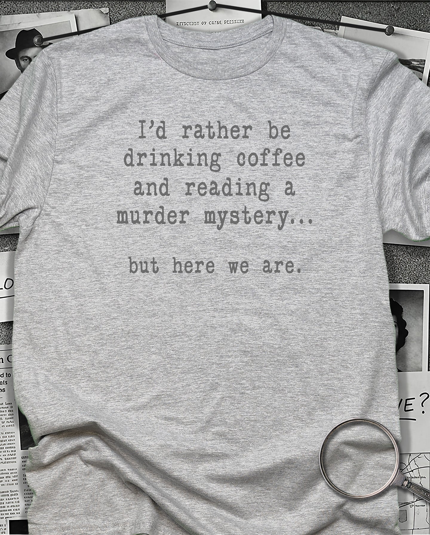 But Here We Are T-Shirt