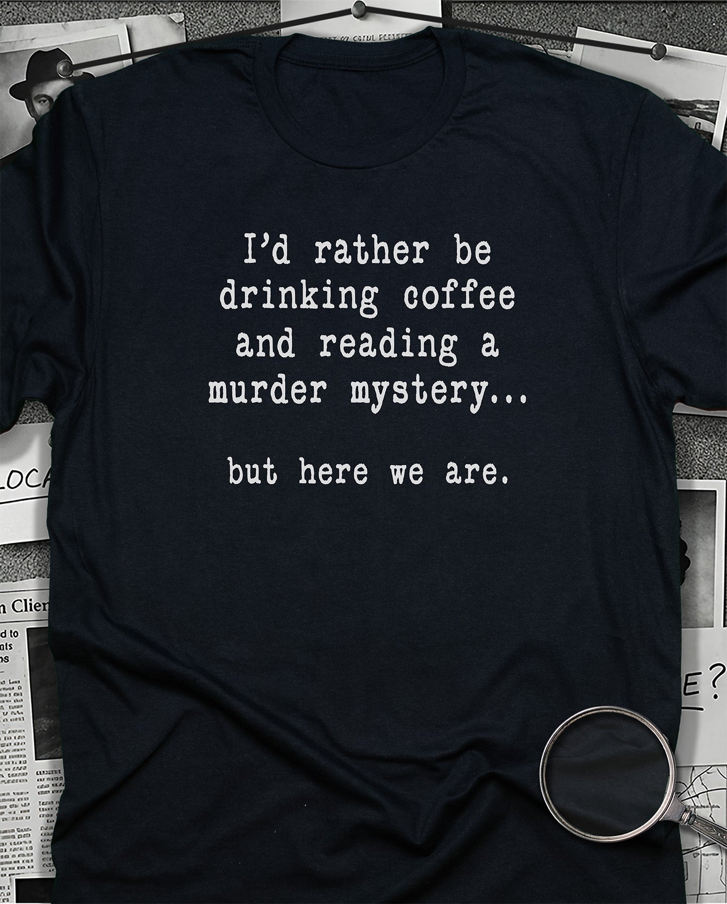 But Here We Are T-Shirt