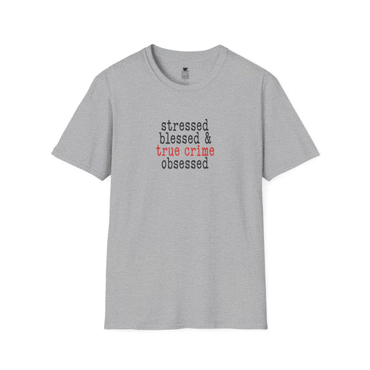 Stressed, Blessed, True Crime Obsessed T-Shirt