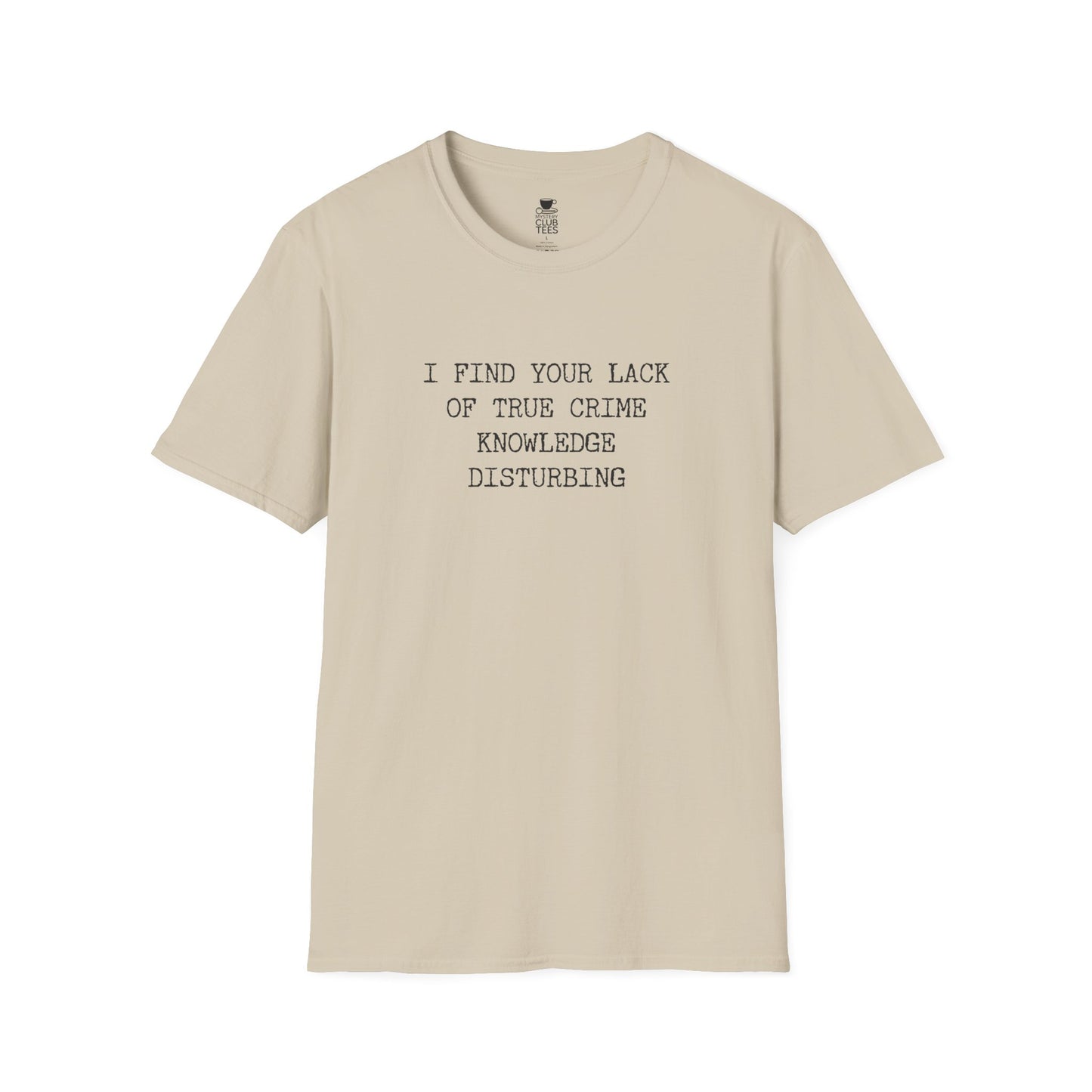 I Find Your Lack of True Crime Knowledge T-Shirt
