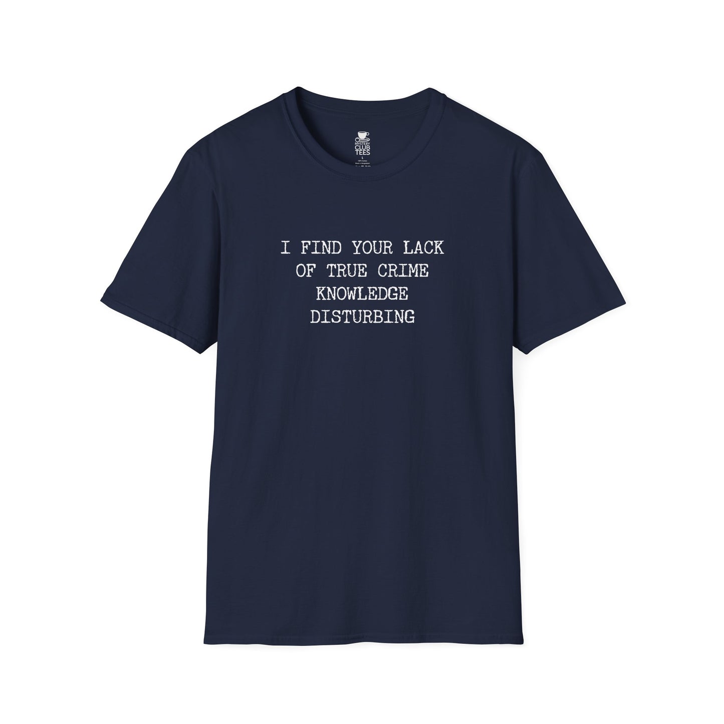 I Find Your Lack of True Crime Knowledge T-Shirt